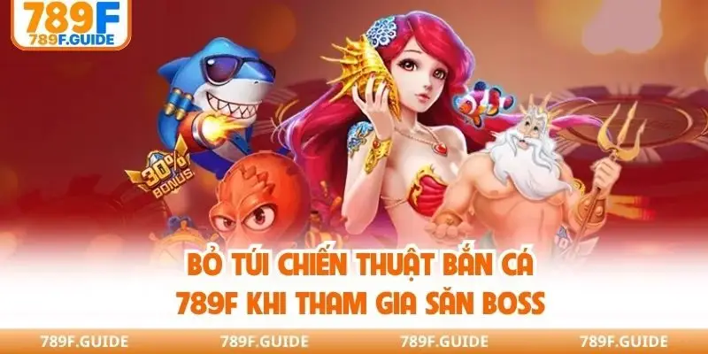 Bỏ túi chiến thuật bắn cá 789F khi tham gia săn boss