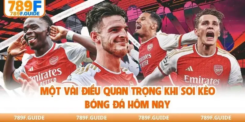 Một vài điều quan trọng khi soi kèo bóng đá hôm nay