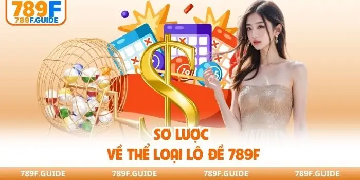Sơ lược về thể loại lô đề 789F