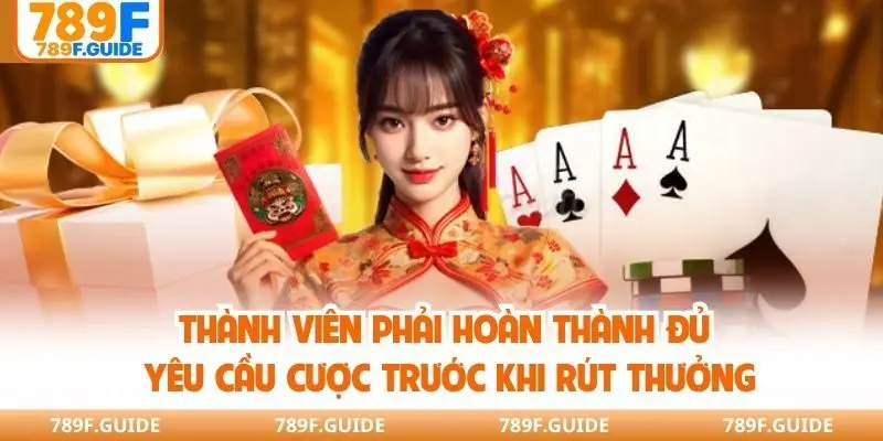 Thành viên phải hoàn thành đủ yêu cầu cược trước khi rút thưởng