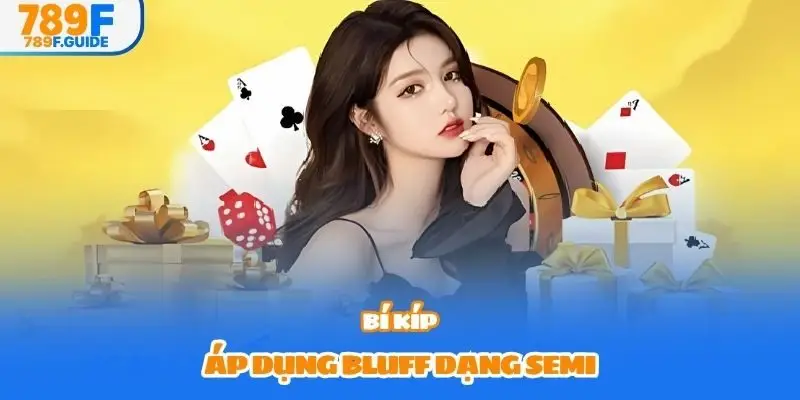 Bí kíp áp dụng bluff dạng semi