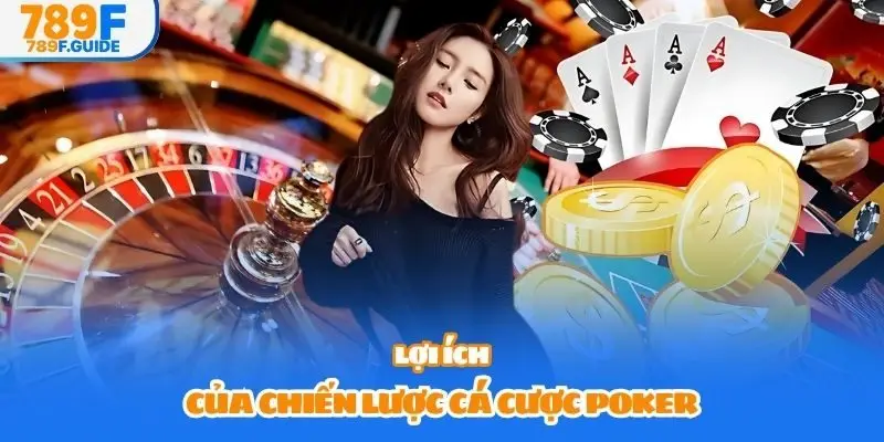 Lợi ích của chiến lược cá cược Poker